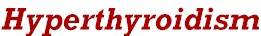 hyperthyroidism.jpg (4174 bytes)
